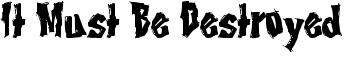 download It Must Be Destroyed font