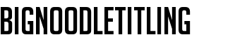 BigNoodleTitling font