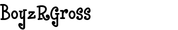 BoyzRGross font