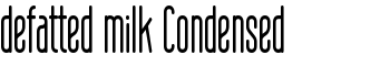 defatted milk Condensed font