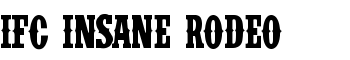 IFC INSANE RODEO font