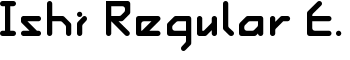 Ishi Regular E. font