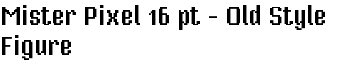 Mister Pixel 16 pt - Old Style Figure font