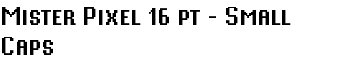 Mister Pixel 16 pt - Small Caps font