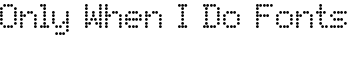 download Only When I Do Fonts font