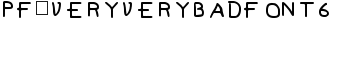 Pf_veryverybadfont6 font