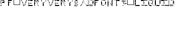 download Pf_veryverybadfont7-Liquid font