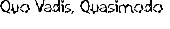 Quo Vadis, Quasimodo font