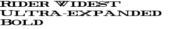 Rider Widest Ultra-expanded Bold font