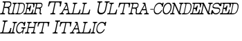 Rider Tall Ultra-condensed Light Italic font