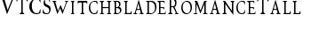 VTCSwitchbladeRomanceTall font