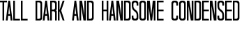 Tall Dark And Handsome Condensed font