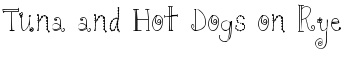 Tuna and Hot Dogs on Rye font