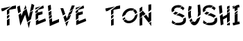 download Twelve Ton Sushi font