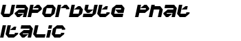 Vaporbyte Phat Italic font