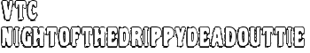 VTC NightOfTheDrippyDeadOuttie font