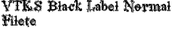 VTKS Black Label Normal Filete font