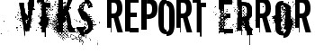 vtks REPORT erRoR font