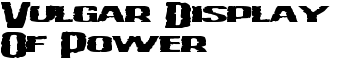 Vulgar Display Of Power font